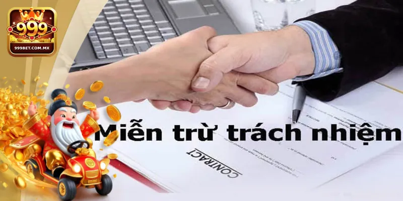 Miễn trách nhiệm 999bet: Hiểu Rõ Quyền Lợi, Trách Nhiệm Người Dùng Những quy định trong chính sách Miễn trách nhiệm 999bet